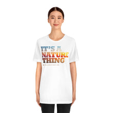 Load image into Gallery viewer, Clothing - It's a Nature Thing – Unisex Jersey Short Sleeve Tee (multiple colours) - shipped from UK
