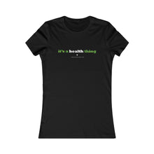 Load image into Gallery viewer, Clothing - It's a health thing - Women's Favorite Tee (multiple colours) - shipped from UK
