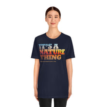 Load image into Gallery viewer, Clothing - It's a Nature Thing – Unisex Jersey Short Sleeve Tee (multiple colours) - shipped from UK