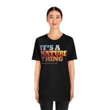 Load image into Gallery viewer, Clothing - It's a Nature Thing – Unisex Jersey Short Sleeve Tee (multiple colours) - shipped from UK